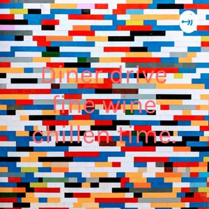 Diner drive fine wine chillen time.