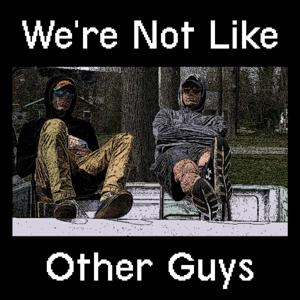 We're Not Like Other Guys