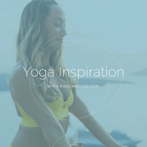 Yoga Inspiration by Kino MacGregor