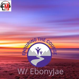 Enduring The Course W/ EbonyJae