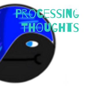 Processing Thoughts