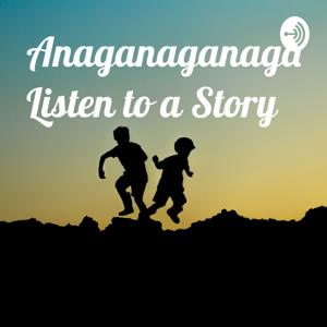 Anaganaganaga... Listen to a Story