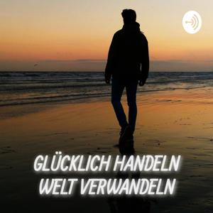 Glücklich Handeln, Welt Verwandeln