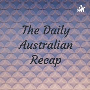 The Daily Australian Recap