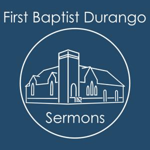 First Baptist Durango Sermons