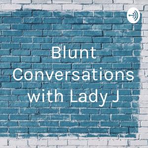 Blunt Conversations with Lady J