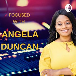 “Focused” with Angela Duncan