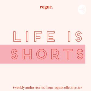 Life is Shorts by ROGUE COLLECTIVE