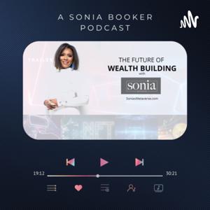 The Future of Wealth Building with Sonia Booker is Here. Go from everyday living to wealth building.