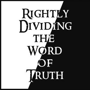 Rightly Dividing the Word of Truth by Dr. Paul Felter