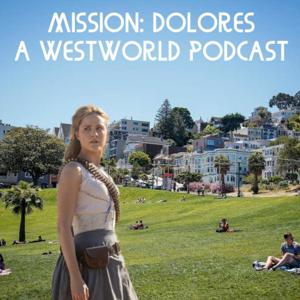 Mission: Dolores, A Westworld Podcast