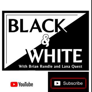 Black and White With Brian Rundle and Lana Quest