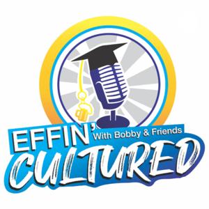 Effin' Cultured by Bobby, Griff, and The Rik