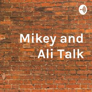 Mikey and Ali Talk