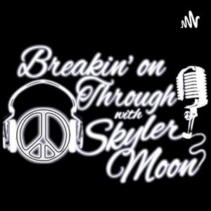 Breakin' On Through With Skyler Moon - Interviews w/ Everyday People, Musicians, and Businesses