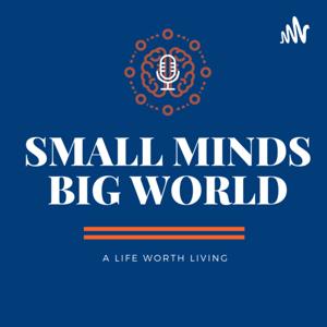 Small Minds Big World