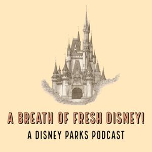 A Breath of Fresh Disney! - A Disney Parks Podcast