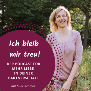 Ich bleib mir treu! Der Podcast für spürbar mehr Liebe in deiner Partnerschaft