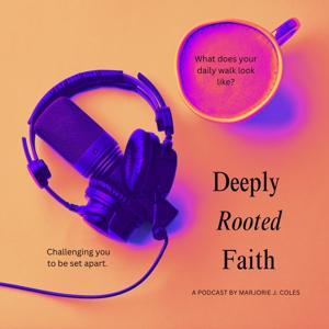 DEEPLY ROOTED FAITH PODCAST