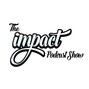 The Impact Podcast Show [Archives]