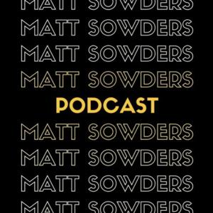 The Matt Sowders Podcast