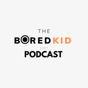 Bored Kid Podcast