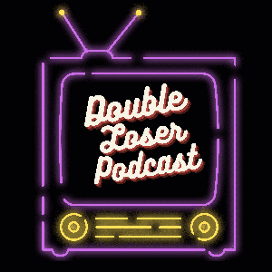 Double Loser Podcast