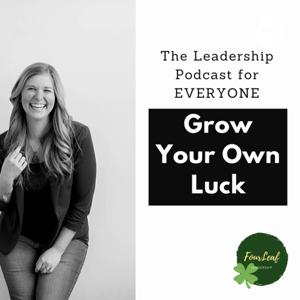 Grow Your Own Luck by FourLeaf Leadership