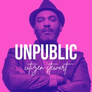 UnPublic with Citizen Stewart