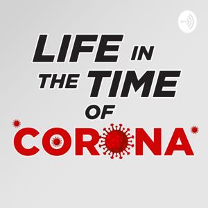 Life in the Time of Corona