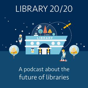 Library 20/20: a podcast about the future of libraries by Charlie Bennett