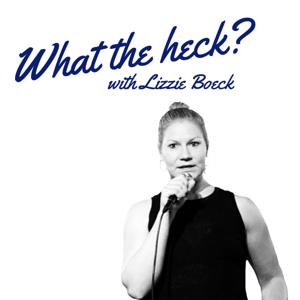 What the heck? with Lizzie Boeck