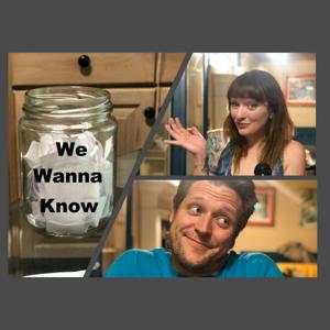 We Wanna Know Podcast