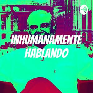 Inhumanamente Hablando