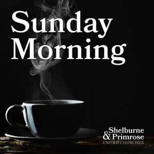 Sunday Morning with Shelburne & Primrose United Churches