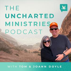 The Uncharted Ministries Podcast with Tom and JoAnn Doyle