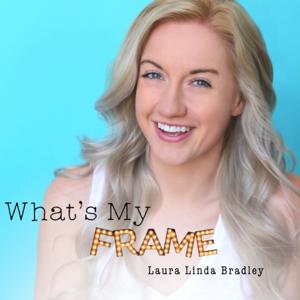 What's My Frame by Laura Linda Bradley