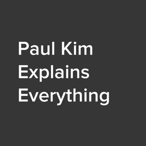 Paul Kim Explains Everything