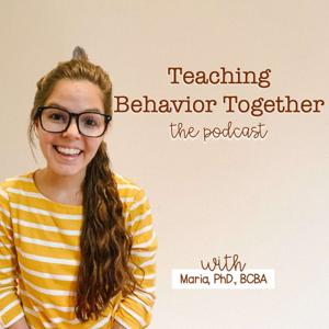 The Teaching Behavior Together Podcast by Maria