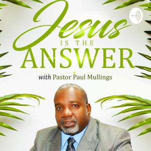 Jesus Is The Answer With Pastor Paul Mullings