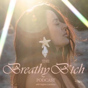 The Breathy Bitch Podcast - with Regina Lawrence