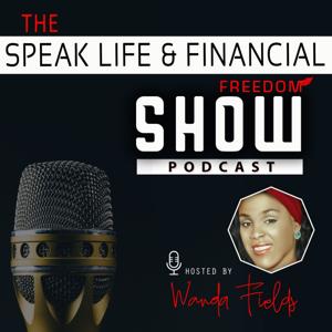 SPEAK LIFE & FINANCIAL FREEDOM SHOW