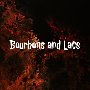 Bourbons and Lacs