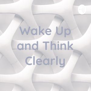 Wake Up and Think Clearly