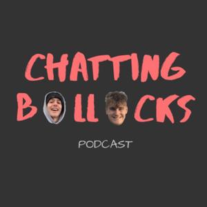 Chatting Bollocks