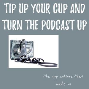 Tip Up Your Cup and Turn the Podcast Up