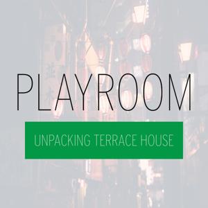 Playroom: Unpacking Terrace House