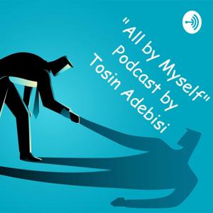 All by Myself - TosinTalks