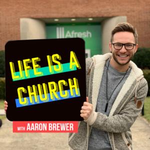 Life is a Church with Aaron Brewer