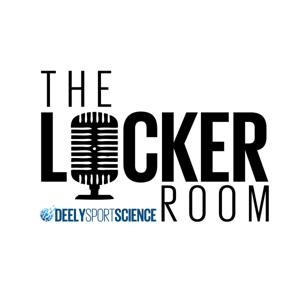 The Locker Room Podcast - Deely Sport Science by deelysportscience